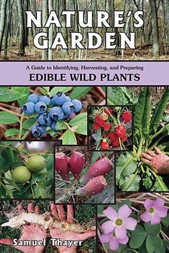 nature´s garden,a guide to identifying, harvesting, and preparing edible wild plants (in English)