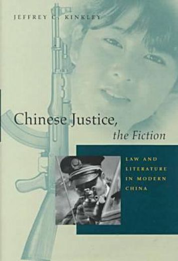 chinese justice, the fiction,law and literature in modern china (en Inglés)