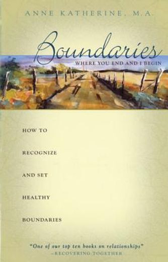 boundaries - where you end and i begin,how to recognize and set healthy boundaries