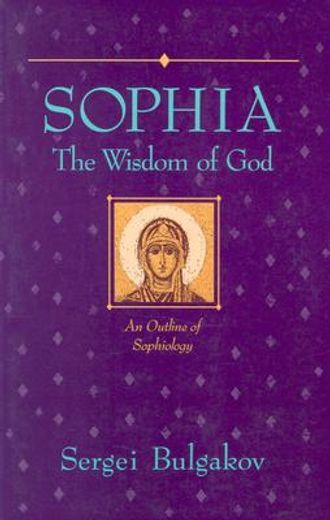 sophia, the wisdom of god,an outline of sophiology