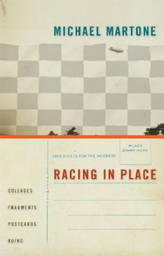 racing in place,collages, fragments, postcards, ruins (en Inglés)