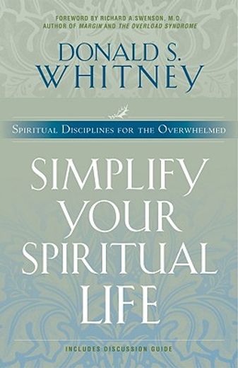 simplify your spiritual life,spiritual disciplines for the overwhelmed (en Inglés)