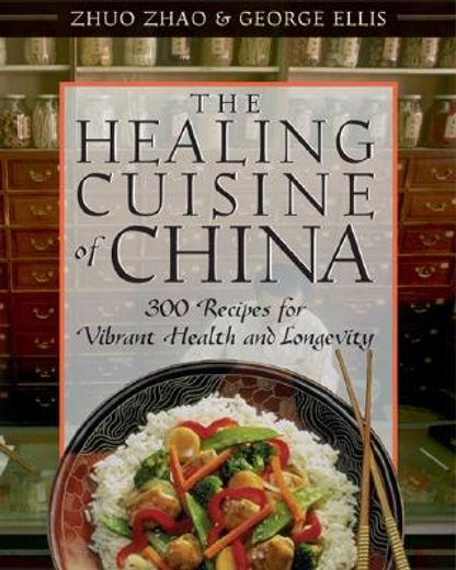the healing cuisine of china,300 recipes for vibrant health and longevity