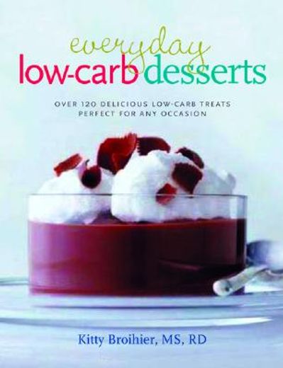 everyday low-carb desserts,over 120 delicious low-carb treats perfect for any occasion