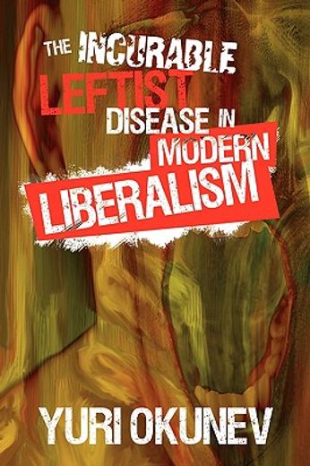the incurable leftist disease in modern liberalism