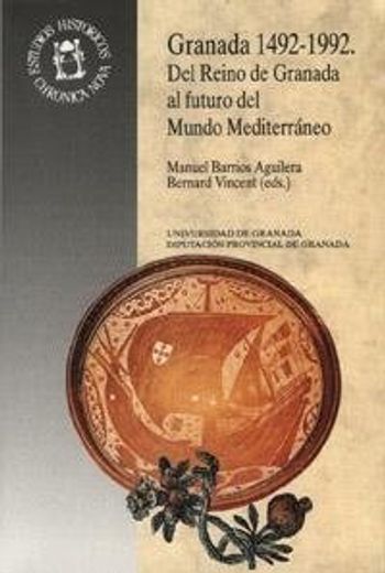 Granada 1492-1992: Del reino de Granada al futuro del mundo Mediterráneo (Monográfica Humanidades /Chronica Nova)