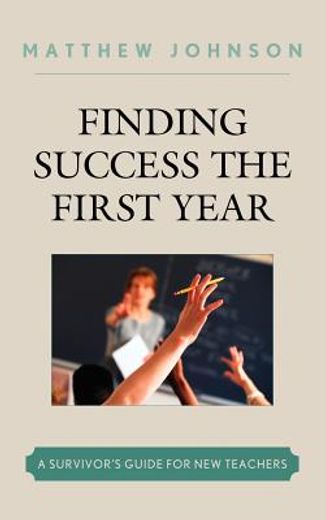 finding success the first year,a survivor´s guide for new teachers