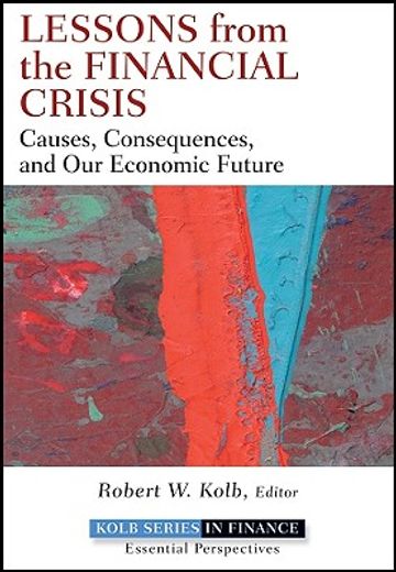 lessons from the financial crisis,causes, consequences, and our economic future