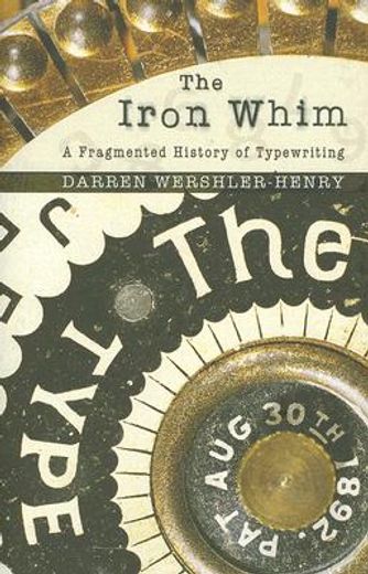 the iron whim,a fragmented history of typewriting