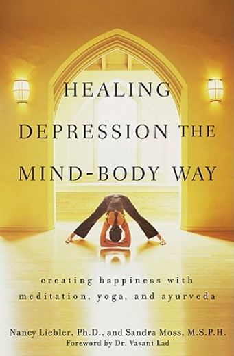 healing depression the mind-body way,creating happiness through meditation, yoga, and ayurveda (en Inglés)