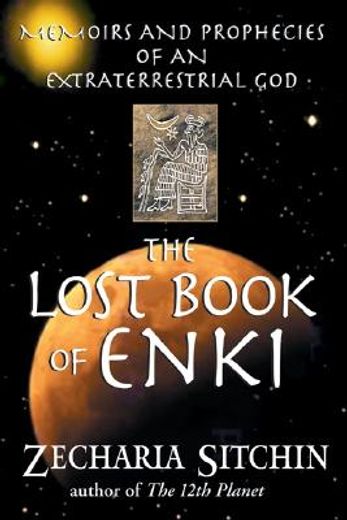 the lost book of enki,memoirs and prophecies of an extraterrestrial god