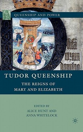 tudor queenship,the reigns of mary and elizabeth