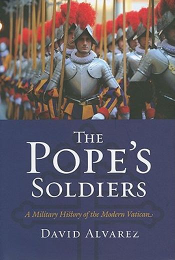 the pope`s soldiers,a military history of the modern vatican