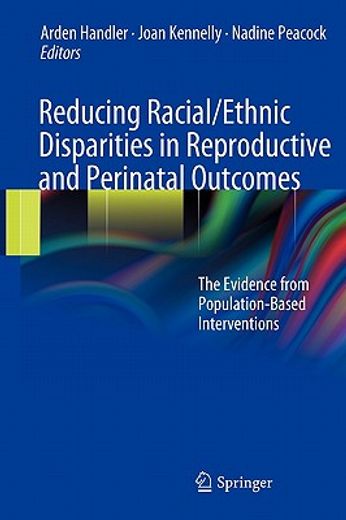 reducing racial/ethnic disparities in reproductive and perinatal outcomes,the evidence for population-based intervention