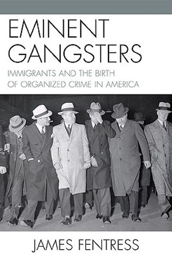 eminent gangsters,immigrants and the birth of organized crime in america