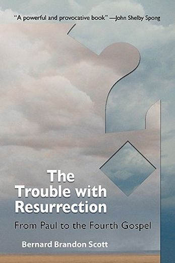 the trouble with resurrection,from paul to the fourth gospel