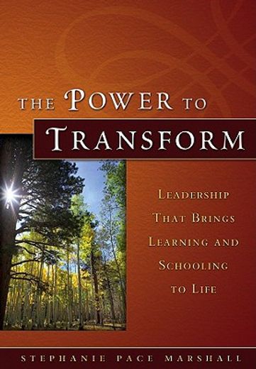 the power to transform,leadership that brings learning and schooling to life (en Inglés)