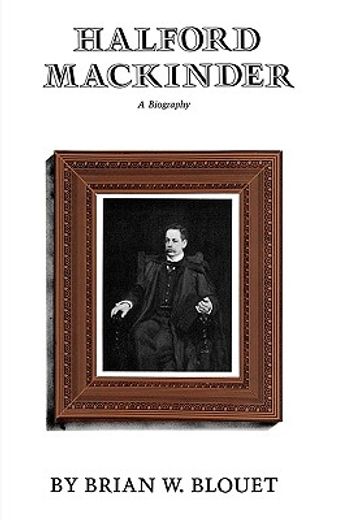 halford mackinder,a biography (in English)