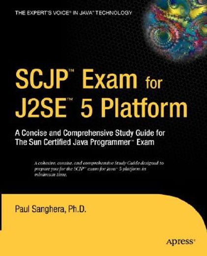 scjp exam for j2se 5 platform,a concise and comprehensive study guide for the sun certified java programmer exam