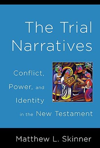 the trial narratives,conflict, power, and identity in the new testament (en Inglés)