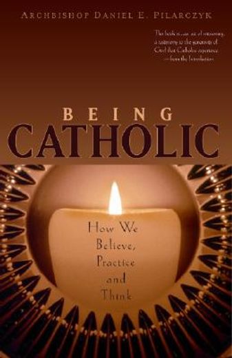 being catholic,how we believe, practice, and think (en Inglés)