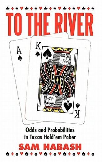 to the river,odds and probabilities in texas hold’em poker