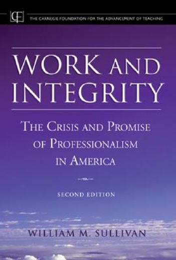 work and integrity,the crisis and promise of professionalism in america (en Inglés)