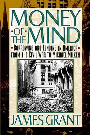 money of the mind,borrowing and lending in america from the civil war to michael milken
