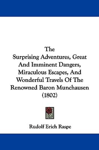 the surprising adventures, great and imminent dangers, miraculous escapes, and wonderful travels of the renowned baron munchausen