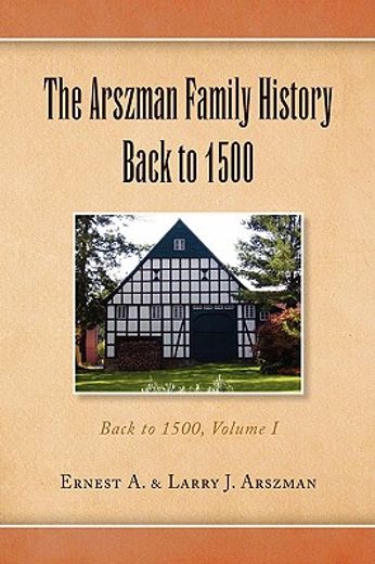 the arszman family history back to 1500,back to 1500 (en Inglés)