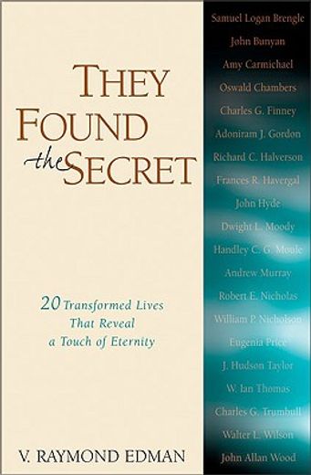 they found the secret,twenty transformed lives that reveal a touch of eternity (en Inglés)
