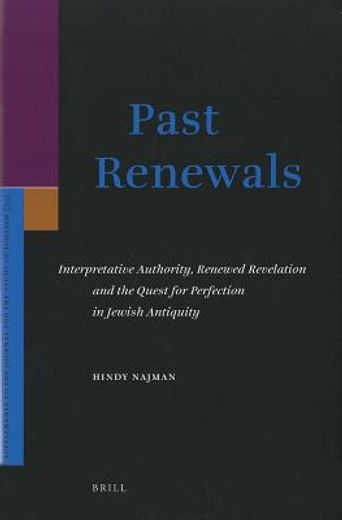 past renewals,interpretative authority, renewed revelation and the quest for perfection in jewish antiquity