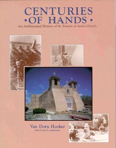 centuries of hands,an architectural history of st. francis of assisi church and its missions, ranchos de taos, new mexi (in English)
