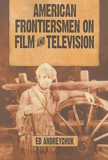american frontiersmen on film and television,boone, crockett, bowie, houston, bridger and carson