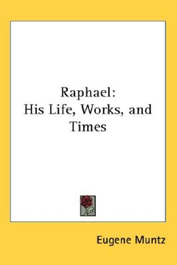 raphael,his life, works, and times