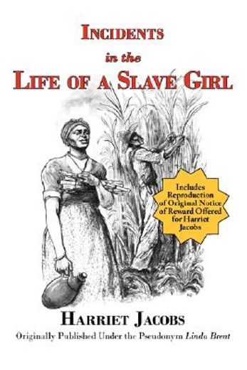 incidents in the life of a slave girl,with reproduction of original notice of reward offered for harriet jacobs