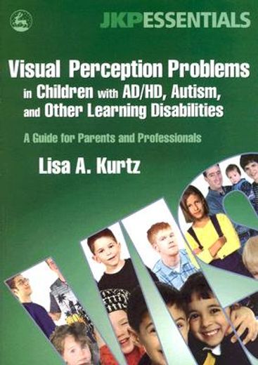 visual perception problems in children with ad/hd, autism, and other learning disabilities,a guide for parents and professionals