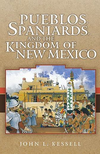 pueblos, spaniards, and the kingdom of new mexico (en Inglés)