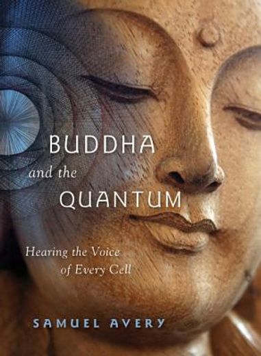 buddha and the quantum,hearing the voice of every cell