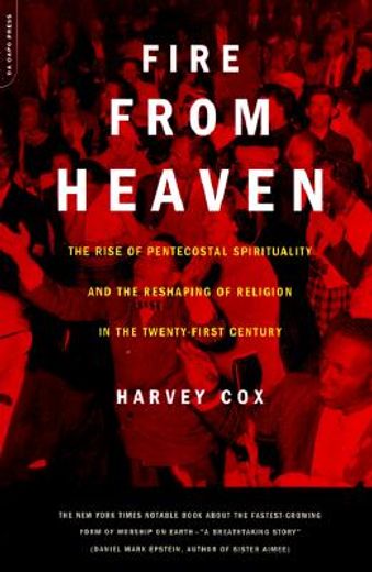 fire from heaven,the rise of pentecostal spirituality and the reshaping of religion in the twenty-first century