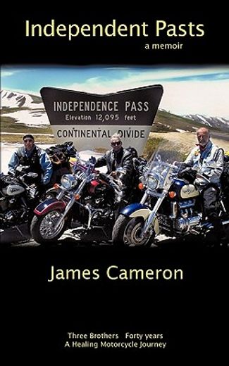 independent pasts,three brothers, forty years a healing motorcycle journey