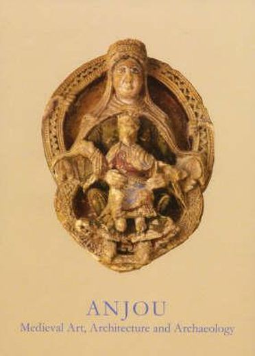 Anjou: Medieval Art, Architecture and Archaeology (en Inglés)