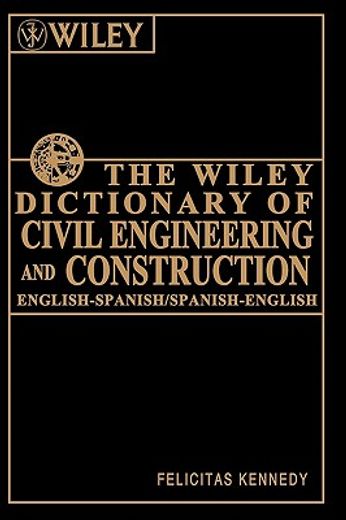 the wiley dictionary of civil engineering and construction,english-spanish, spanish-english