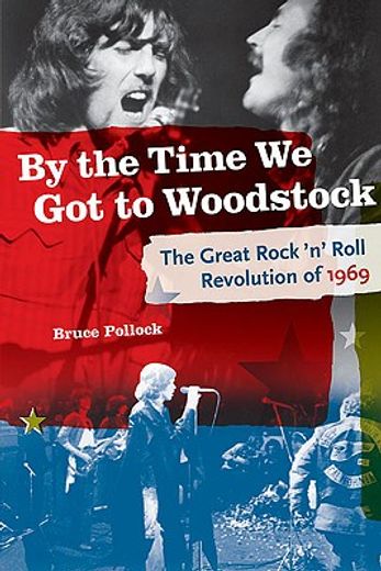 by the time we got to woodstock,the great rock ´n´ roll revolution of 1969 (en Inglés)