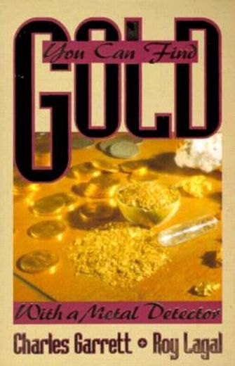 you can find gold,with a metal detector (en Inglés)
