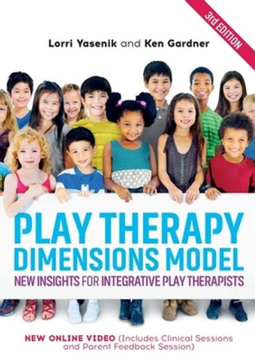 Play Therapy Dimensions Model: New Insights for Integrative Play Therapists (3rd Edition) (en Inglés)