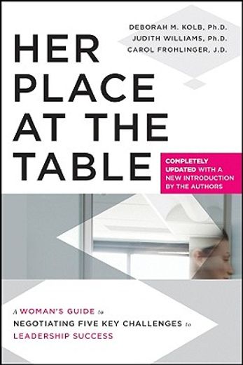 her place at the table,a woman´s guide to negotiating five key challenges to leadership success (en Inglés)