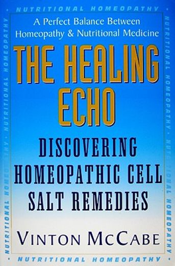the healing echo,discovering homeopathic cell salt remedies (en Inglés)