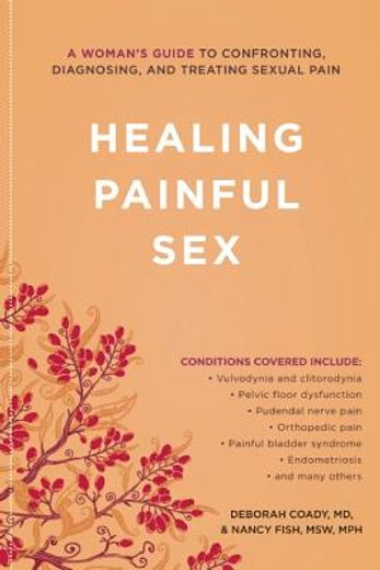 healing painful sex,a woman`s guide to confronting, diagnosing, and treating sexual pain
