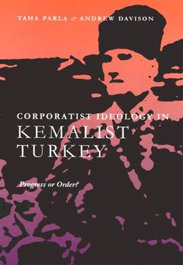 corporatist ideology in kemalist turkey,progress or order?